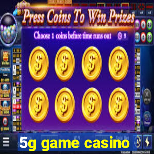 5g game casino